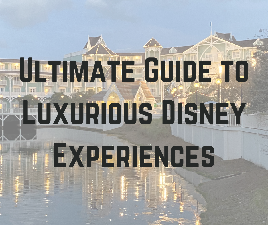 Ultimate Guide to Luxurious Disney Experiences